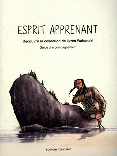 Esprit apprenant - découvrir la collection de livres Wabanaki : guide d'accompagnement