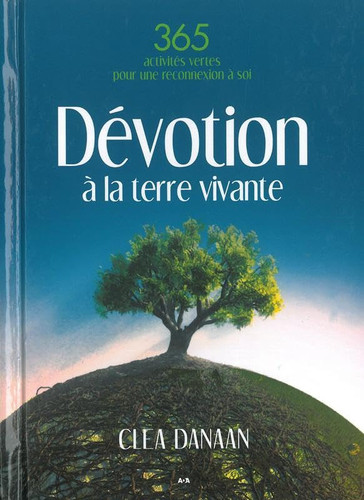 Dévotion à la Terre Vivante 365 Pratiques Vertes Pour un Lien Sacré à la Terre