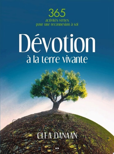 Dévotion à la terre vivante 365 activités vertes pour une reconnexion à soi
