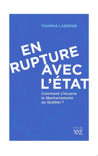 En rupture avec l'État Comment s'incarne le libertarianisme au Québec?