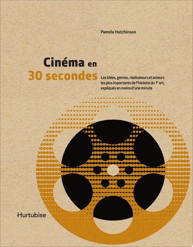 Cinéma en 30 secondes les idées, genres, réalisateurs et acteurs les plus importants de l'histoire du 7e art, expliqués en moins d'une minute