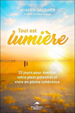Tout est lumière: 33 jours pour éveiller votre plein potentiel et vivre en pleine cohérence