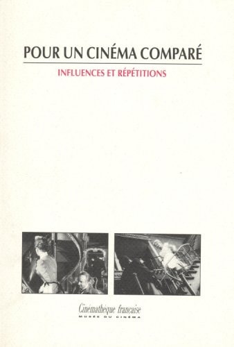 Pour un cinéma comparé: Influences et répétitions (Conférences du Collège d'histoire de l'art cinématographique) (French Edition)