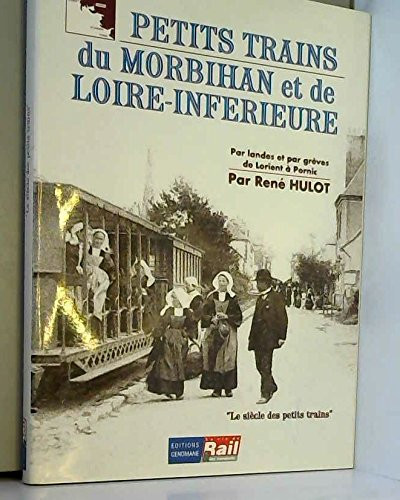 Petits trains du Morbihan et de la Loire-Inférieure : par landes et par grèves de Lorient à Pornic
