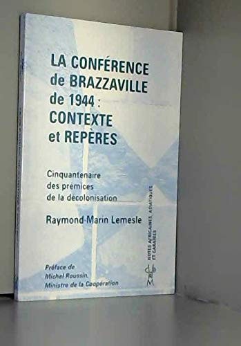 La conference de brazzaville de 1944, contexte et repères / cinquantenaire de la decolonisation