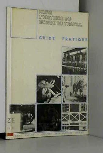 Faire l'histoire du monde du travail: guide pratique
