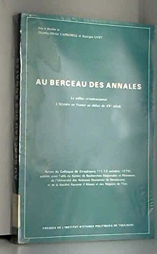 Au berceau des Annales: Le milieu strasbourgeois : l'histoire en France au début du XXe siècle : actes du colloque de Strasbourg, 11-13 octobre 1979 ... et des régions de l'Est) (French Edition)
