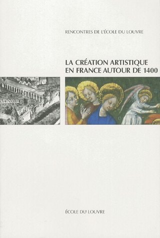 La création artistique en France autour de 1400: actes du colloque international