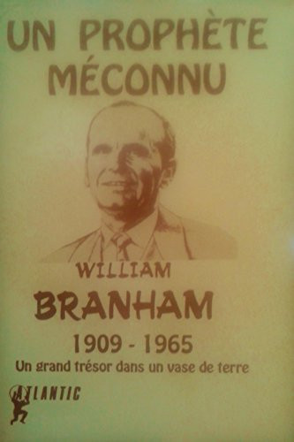 Un prophète méconnu : William Branham 1909-1965, un grand trésor dans un vase de terre