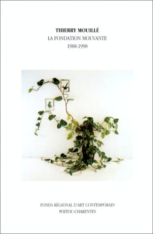 Thierry Mouillé la fondation mouvante 1988-1998