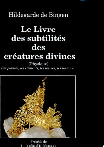 Le livre des subtilités des créatures divines: Les plantes, les éléments, les pierres, les métaux