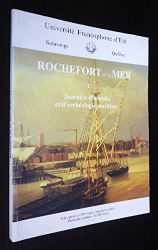 Rochefort et la mer: Journées d'histoire et d'archéologie maritime
