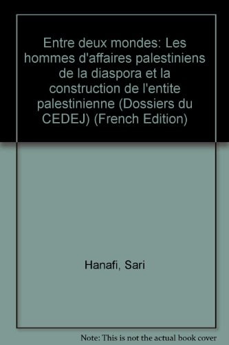 Entre deux mondes: Les hommes d'affaires palestiniens de la diaspora et la construction de l'entité palestinienne (Dossiers du CEDEJ) (French Edition)