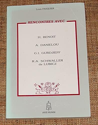 Rencontres avec H. Benoît, A. Daniélou, G.I. Gurdjieff, R.A. Schwaller de Lubicz