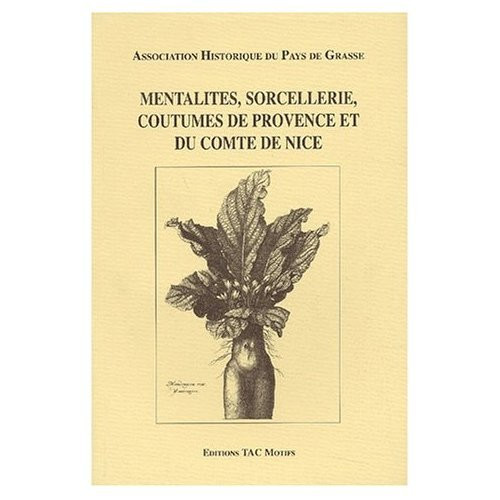 Mentalités, sorcellerie, coutumes de Provence et du Comté de Nice: Actes du 3ème colloque de Grasse (French Edition)