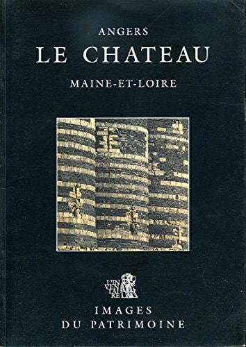 Images du patrimoine Angers: Le Chateau / textes Jacques Mallet