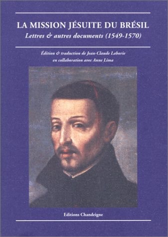La mission jésuite du Brésil: Lettres & autres documents, 1549-1570 (Collection Magellane) (French Edition)