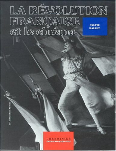 La Révolution française et le cinéma: De Lumière à la télévision (Collection "Le Cinéma et son histoire") (French Edition)