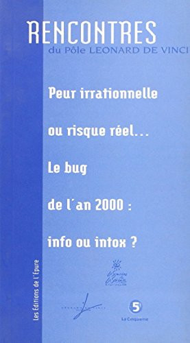 Peur irrationnelle ou risque réel le bug de l'an 2000, info ou intox? : [actes de la rencontre, 7 octobre 1998, Pôle universitaire Léonard de Vinci]