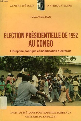Election présidentielle de 1992 au Congo: Entreprise politique et mobilisation électorale (Etudes et recherches / Centre d'études d'Afrique noire) (French Edition)