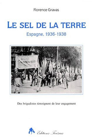 Le sel de la terre: Espagne, 1936-1938 : des brigadistes témoignent de leur engagement (Collection "Ces oubliés de l'histoire") (French Edition)