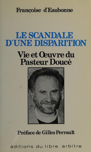 Le scandale d'une disparition vie et œuvre du pasteur Doucé