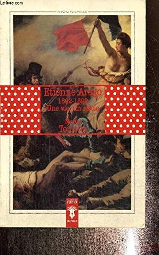 Etienne Arago, 1802-1892: Une vie, un siècle (Biographie) (French Edition)