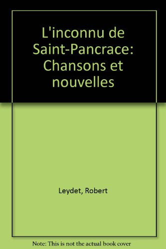 L'inconnu de Saint-Pancrace. Chansons et nouvelles