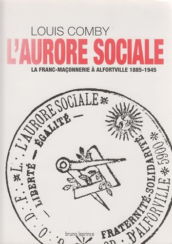 L'Aurore sociale la franc-maçonnerie à Alfortville, 1885-1945
