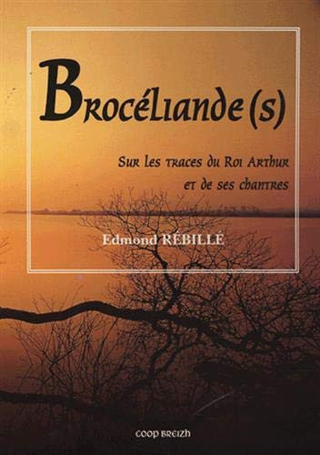 Brocéliandes [sic]: sur les traces du roi Arthur et de ses chantres