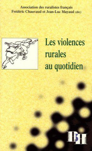 Les violences rurales au quotidien actes du 21e colloque de l'Association des ruralistes français [qui s'est déroulé à Poitiers du 29 septembre au 1er octobre 1997]