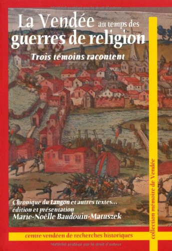 La Vendée au temps des guerres de religion trois témoins racontent