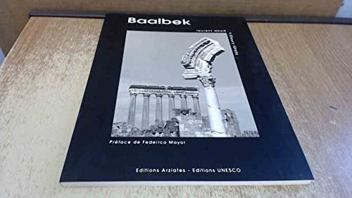 Baalbek / photographié par Laurent Abad ; préface de Federico Mayor, Textes de V. Khoury Ghata