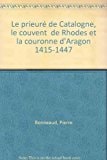 LE PRIEURE DE CATALOGNE, LE COUVENT DE RHODES ET LA COURONNE D AR AGON 1415-1447