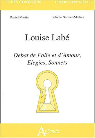 Louise Labe - Débat de folie et d'amour, élégies, sonnets