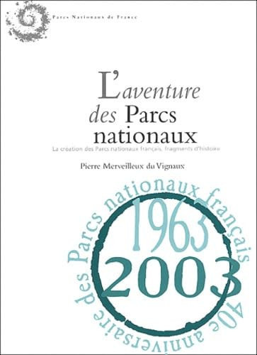L'aventure des parcs nationaux la création des parcs nationaux français : fragments d'histoire