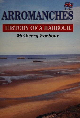 Arromanches: history of a harbour : Mulberry harbour