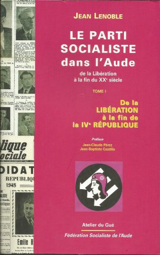 Le Parti socialiste dans l'Aude, de la Libération à la fin du XXe siècle: De la Libération à la fin de la IVe République