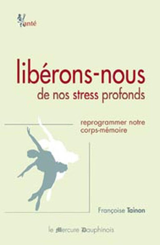Libérons-nous de nos stress profonds reprogrammer notre corps-mémoire