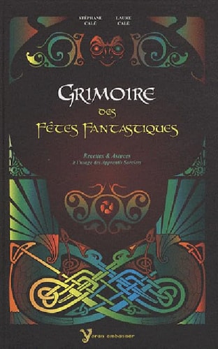 Grimoire des fêtes fantastiques Recettes et astuces à l'usage des apprentis sorciers