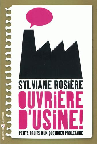 Ouvrière d'usine petits bruits d'un quotidien prolétaire