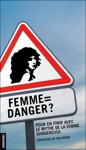 Femme pour en finir avec le mythe de la femme dangereuse