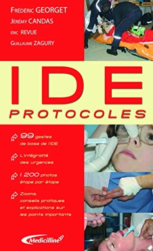 IDE protocoles 99 gestes de base de l'IDE, l'intégralité des urgences, 200 photos étape par étape, zooms, conseils pratiques et explications sur les points importants