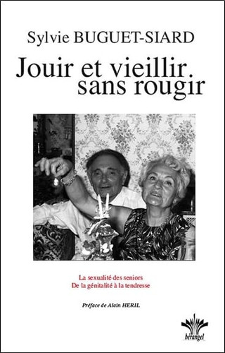 Jouir et vieillir sans rougir la sexualité des seniors, de la génitalité à la tendresse