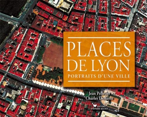Places de Lyon portraits d'une ville
