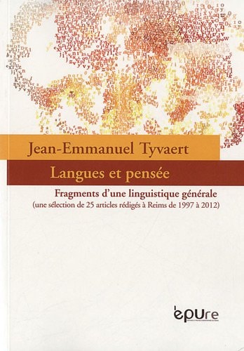 Langues et pensée fragments d'une linguistique générale (une sélection de 25 articles rédigés à Reims de 1997 à 2012)