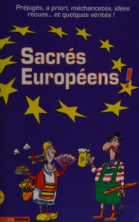 Sacrés Européens !: préjugés, a priori, méchancetés, idées reçues... et quelques vérités