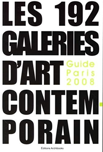 Les 192 galeries d'art contemporain guide Paris 2008