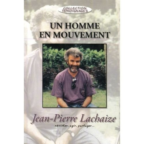 Jean Pierre Lachaize Un homme en mouvement : résister, agir, partager