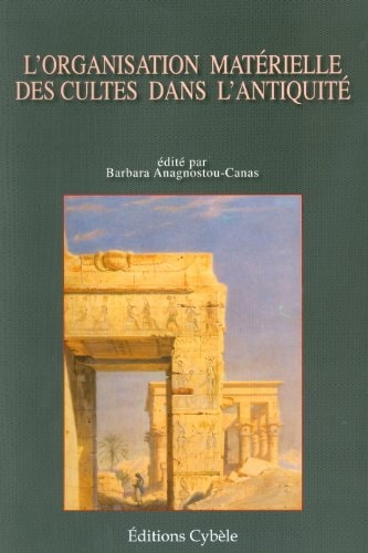 L'organisation matérielle des cultes dans l'antiquité: Table Ronde internationale les 14 et mars 2003 à Paris par le Centre de documentation des droits de l'Antiquité (French Edition)